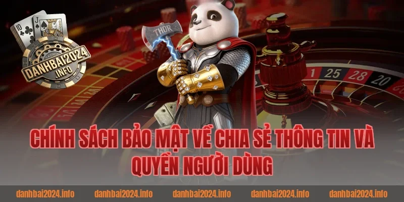 Chính sách bảo mật về chia sẻ thông tin và quyền người dùng