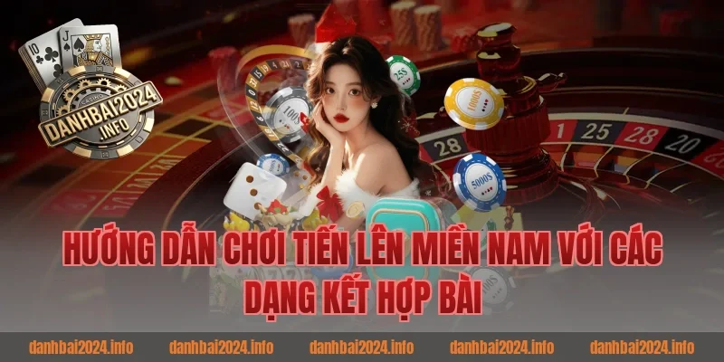 Hướng dẫn chơi tiến lên miền nam với các dạng kết hợp bài