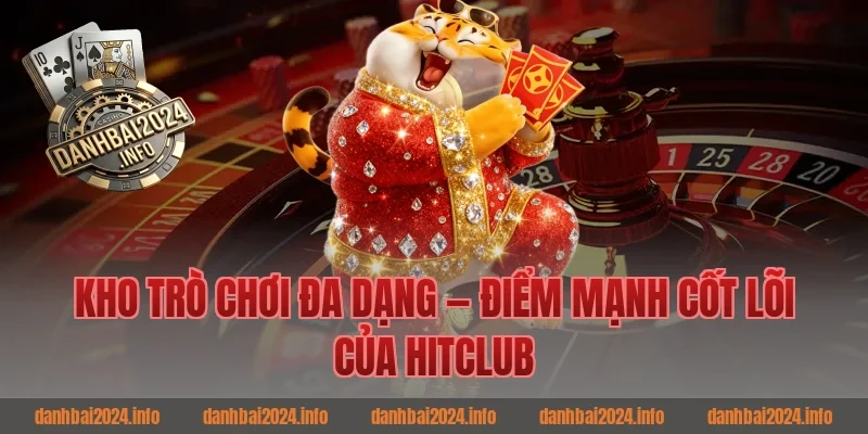 Kho Trò Chơi Đa Dạng — Điểm Mạnh Cốt Lõi Của Hitclub