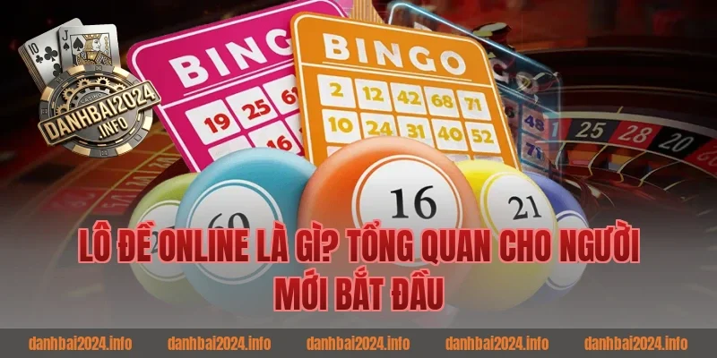 Lô đề online là gì? Tổng quan cho người mới bắt đầu