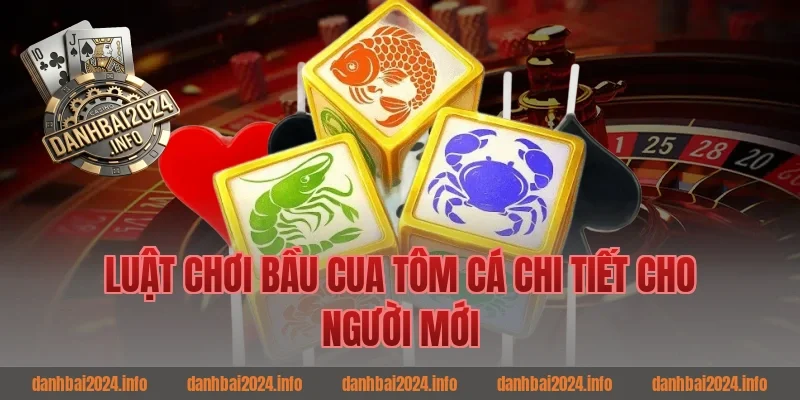 Luật chơi bầu cua tôm cá chi tiết cho người mới
