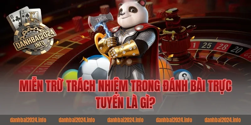 Miễn Trừ Trách Nhiệm Trong Đánh Bài Trực Tuyến Là Gì?