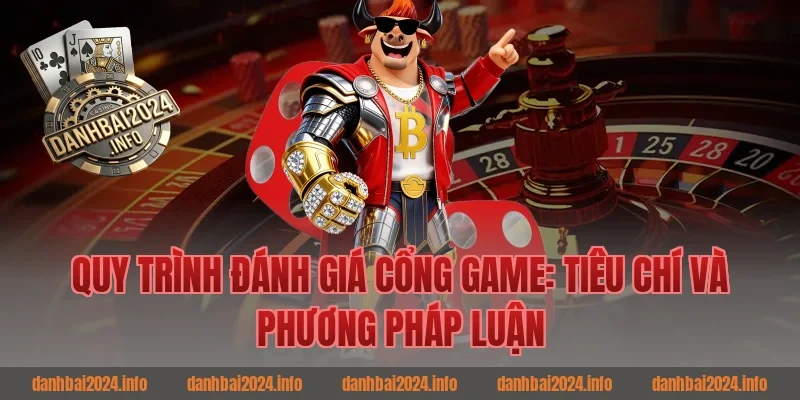 Quy Trình Đánh Giá Cổng Game: Tiêu Chí Và Phương Pháp Luận