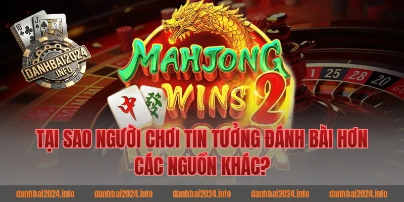 Tại Sao Người Chơi Tin Tưởng Đánh Bài Hơn Các Nguồn Khác?