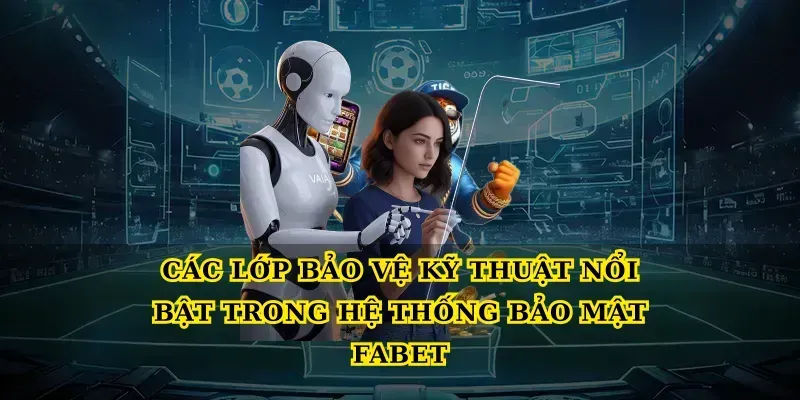 Các lớp bảo vệ kỹ thuật nổi bật trong Hệ thống bảo mật febet