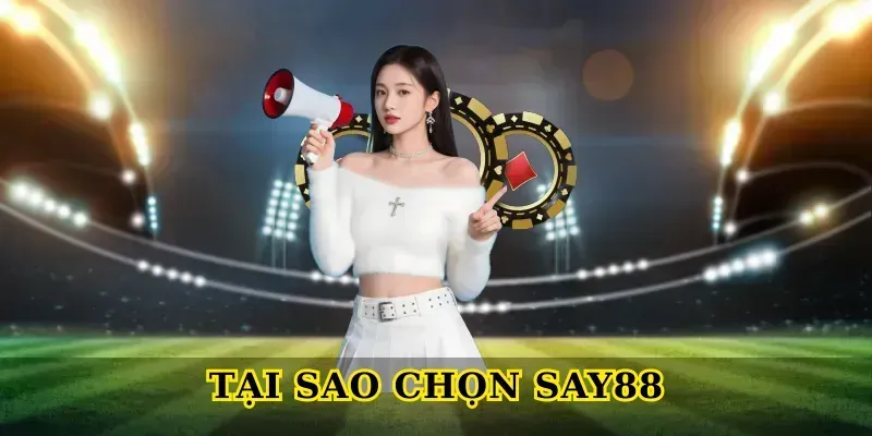 Tại sao chọn Say88